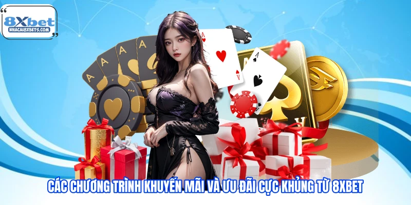 Các chương trình khuyến mãi và ưu đãi cực khủng từ 8XBET