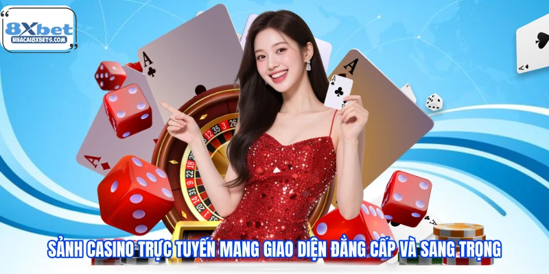 Sảnh casino trực tuyến mang giao diện đẳng cấp và sang trọng